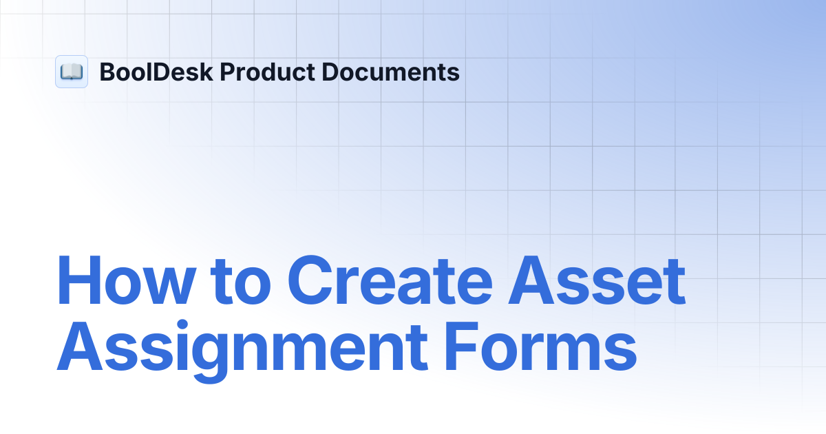 How to Create Asset Assignment Forms | BoolDesk Product Documents