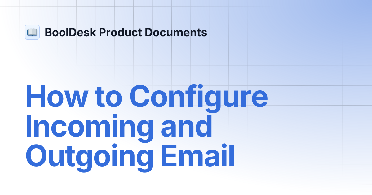 How to Configure Incoming and Outgoing Email | BoolDesk Product Documents