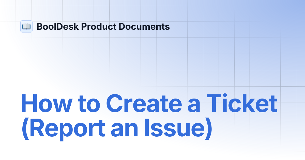 How to Create a Ticket (Report an Issue) | BoolDesk Product Documents
